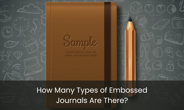 How Many Types of Embossed Journals Are There?